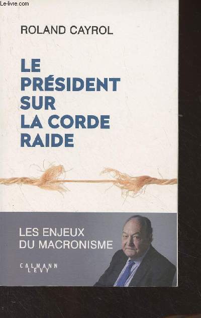 Le prsident sur la corde raide - Les enjeux du macronisme