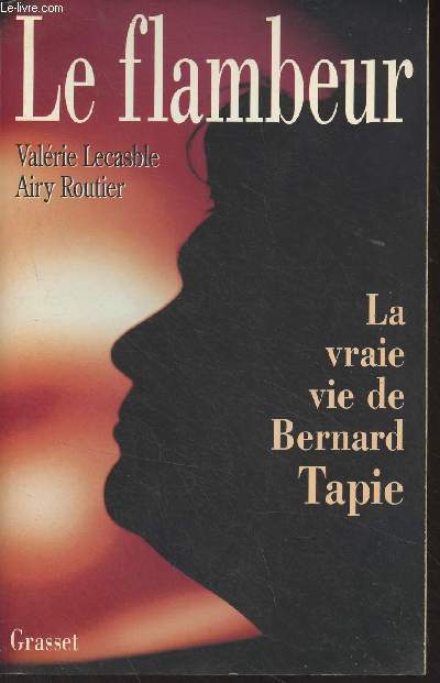Le flambeur - La vraie vie de Bernard Tapie
