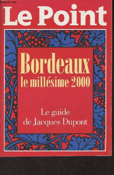 Le Point - Bordeaux le millsime 2000 (Le guide de Jacques Dupont)