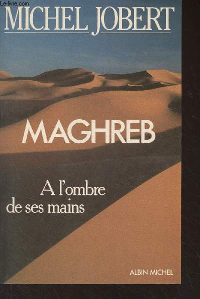 Maghreb - A l'ombre de ses mains
