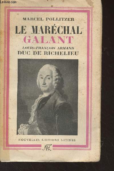 Le marchal Galant - Louis, Franois, Armand, Duc de Richelieu