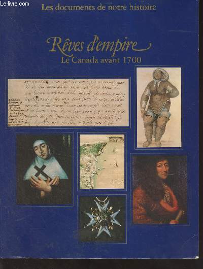 Rves d'empire - Le Canada avant 1700 - 