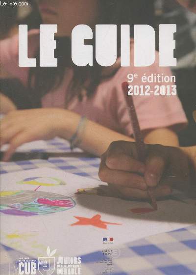 Le Guide - 9e dition 2012-2013 : Je veux travailler sur : L'eau - La biodiversit - La consommation et les dchets - Les dplacements et les nergies - Le dveloppement durable par la philosphie : les juniors philosophes - Le dveloppement durable par l'