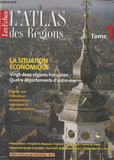 Les Echos - HS du 24 mai 2004 - L'Atlas des rgions - tome 1 - La situation conomique : Vingt-deux rgions franaises, quatre dpartements d'outre-mer - Plus de 100 indicateurs conomiques rgionaux et dpartementaux
