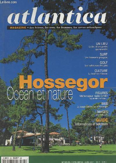 Atlantica Magazine HS Juin 2001 - Hossegor, ocan et nature - Pierre Dussain, maire d'Hossegor - La langue d'Hossegor et sa perle du palais - Surf, une conomie prospre, entre industrie et artisanat - Golf, jeu de balle sous les pins - Hossegor vue du c