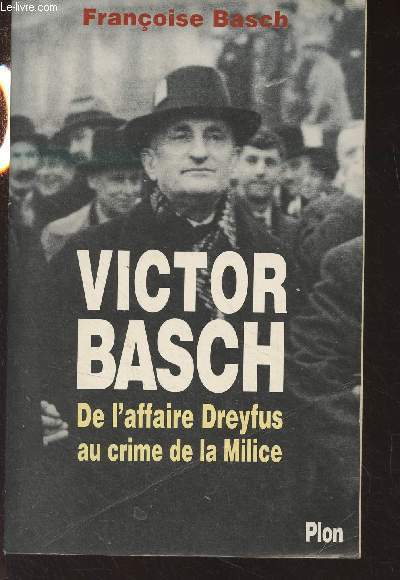 Victor Basch - De l'affaire Dreyfus au crime de la Milice