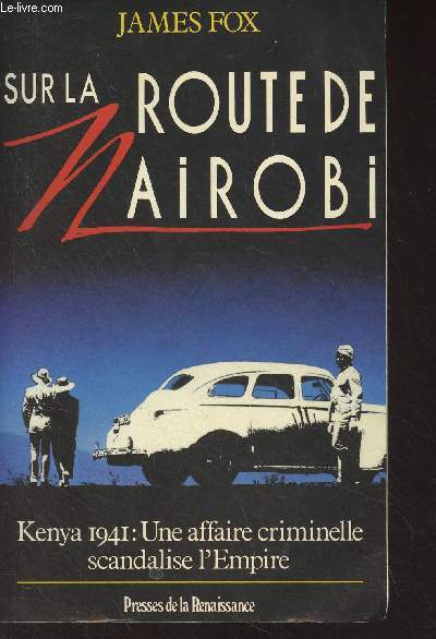 Sur la route de Nairobi - Kenya 1941 : Une affaire criminelle scandalise l'Empire
