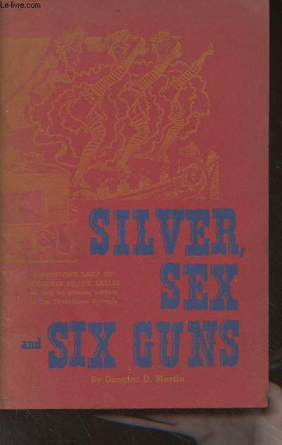 Silver, Sex and Six Guns - Tombstone Saga of the Life of Buckskin Frank Leslie