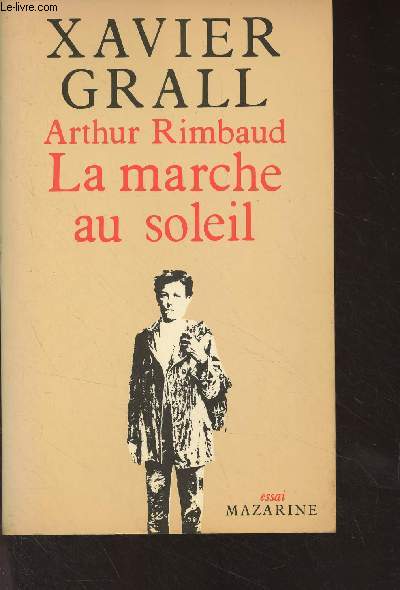 Arthur Rimbaud, la marche au soleil - Suivi de La Rimb