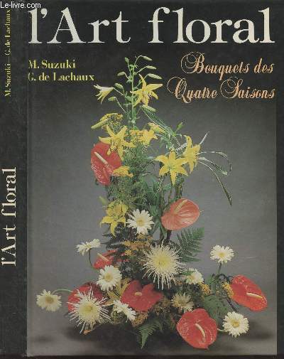 L'art floral - Bouquets des quatre saisons