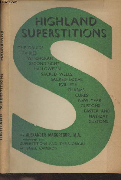 Highland Superstitions (The Druids, Fairies, Witchcraft, Second-sight, Halloween, Sacred Wells and Lochs, with Several Curious Instances of Highland Customs and Beliefs)