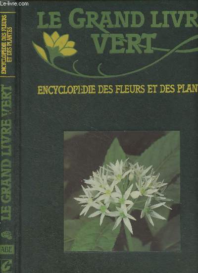 Le grand livre vert - Encyclopdie des fleurs et des plantes - ABE-ANE