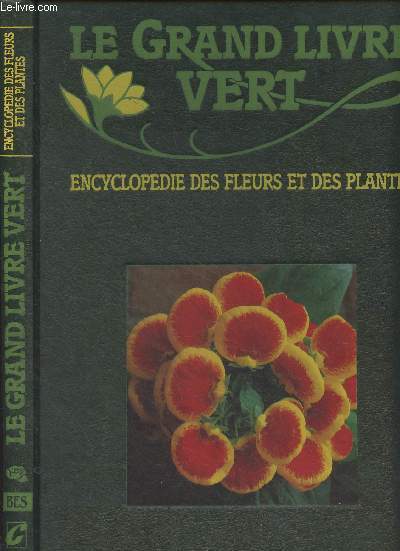 Le grand livre vert - Encyclopdie des fleurs et des plantes - BES-CAL