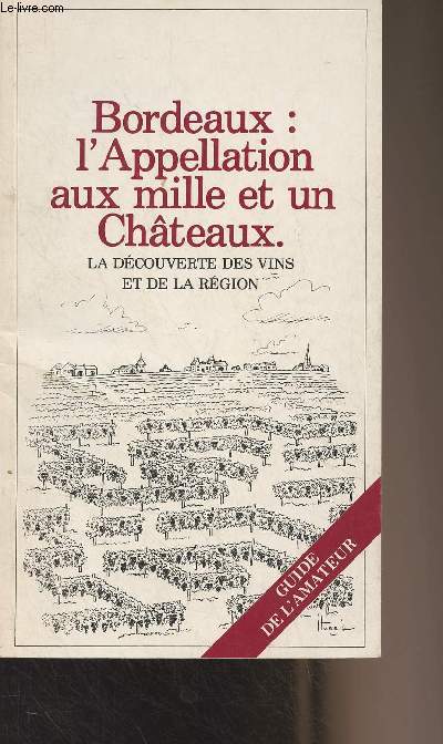 Bordeaux : l'Appellation aux mille et un Chteaux - La dcouverte des vins et de la rgion - Guide de l'amateur