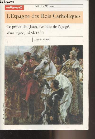 L'Espagne des Rois Catholiques - Le prince don Juan, symbole de l'apoge d'un rgne, 1474-1500 - 