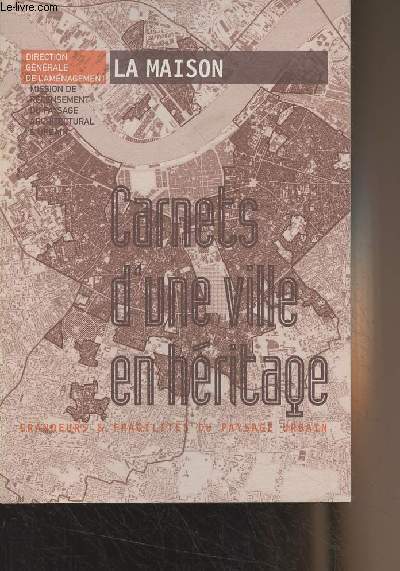 Carnets d'une ville en hritage, grandeurs & fragilits du paysage urbain : La maison