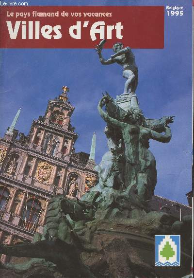 Villes d'art - Belgique 1995 - Le pays flamand de vos vacances - Les villes d'art flamandes - Bruxelles - Anvers - Bruges - Gand - Alost - Damme - Diest - Hasselt - Ypres - Courtrai - Louvain - Lierre - Malines - Audenarde - Poperinge - Tongres - Furnes..