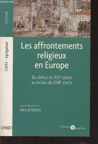 Les affrontements religieux en Europe - Du dbut du XVIe sicle au milieu du XVIIe sicle - 