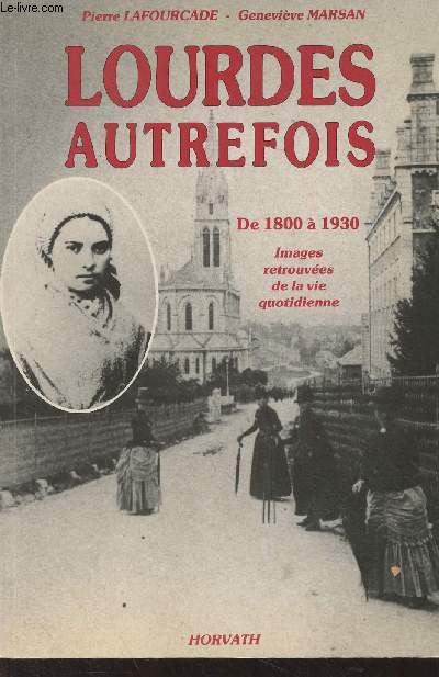 Lourdes autrefois de 1800  1930 (Images retrouve de la vie quotidienne)
