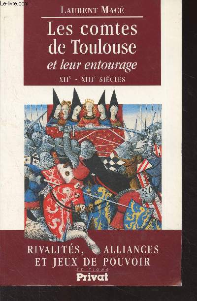 Les comtes de Toulouse et leurs entourage (XIIe-XIIIe sicles) - Rivalits, alliances et jeux de pouvoir