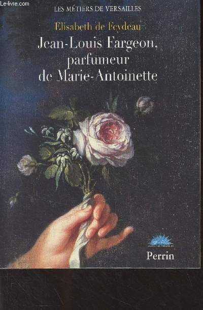Jean-Louis Fargeon, parfumeur de Marie-Antoinette - 