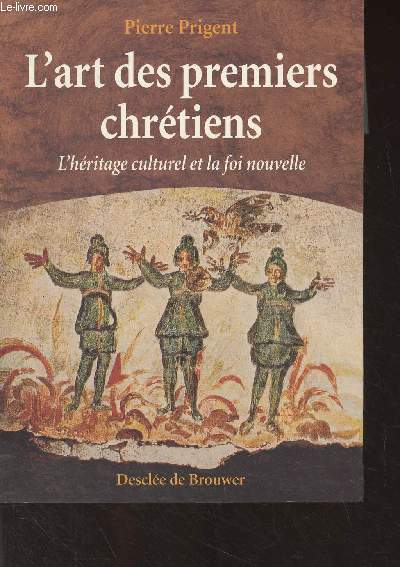 L'art des premiers chrtiens - L'hritage culturel et la foi nouvelle