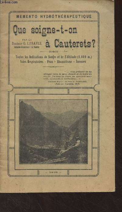 Que soigne-t-on  Cauterets ? (Toutes les indications du Soufre et de l'Altitude (1.000 m.), voies respiratoires, peau, rhumatisme, anmies) - Memento hydrothrapeutique