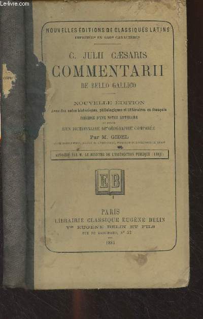 C. Julii Caesaris - Commentarii de Bello Gallico - Nouvelle dition avec des notes historiques, philologiques et littraires en franais, prcde d'une notice littraire et suivie d'un dictionnaire de gographie compare par M. Gidel