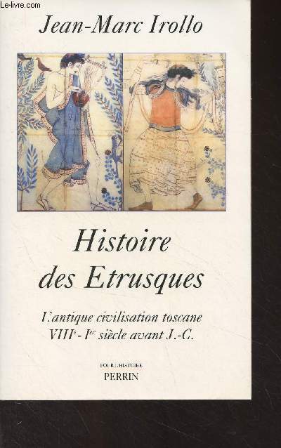 Histoire des Etrusques - L'antique civilisation toscane VIIIe-Ier sicle avant J.-C. - 