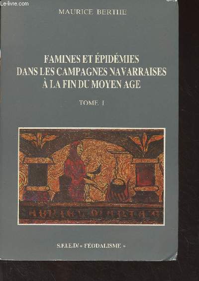 Famines et pidmis dans les campagnes navarraises  la fin du Moyen Age - Tome I - 