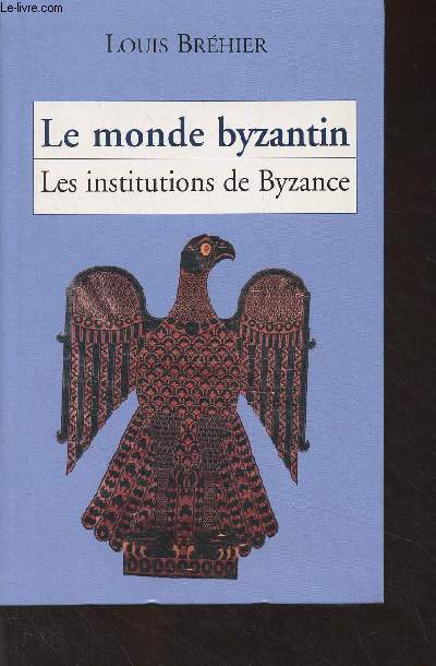Le monde byzantin : Les institutions de Byzance