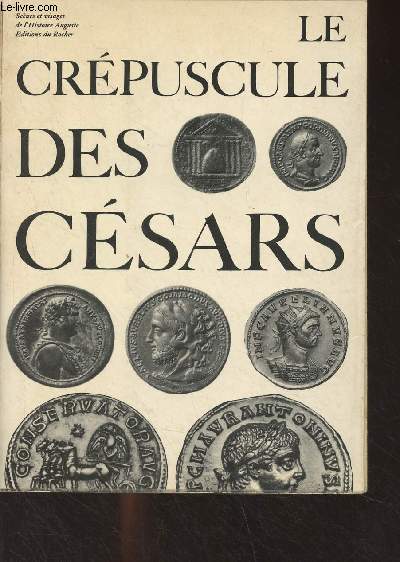 Le crpuscule des Csars - Scnes et visages de l'Histoire Auguste