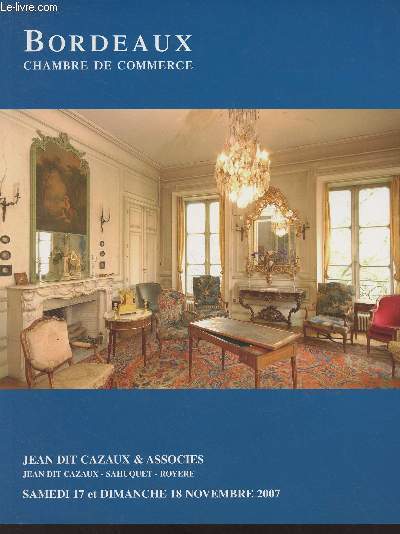 Catalogue de vente aux enchres : Bordeaux, chambre de commerce - Vente aux enchres publiques de l'entier mobilier provenant d'une demeure bordelaise et  divers, samedi 17 et dimanche 18 nov. 2007 -Jean dit Cazaux & associs