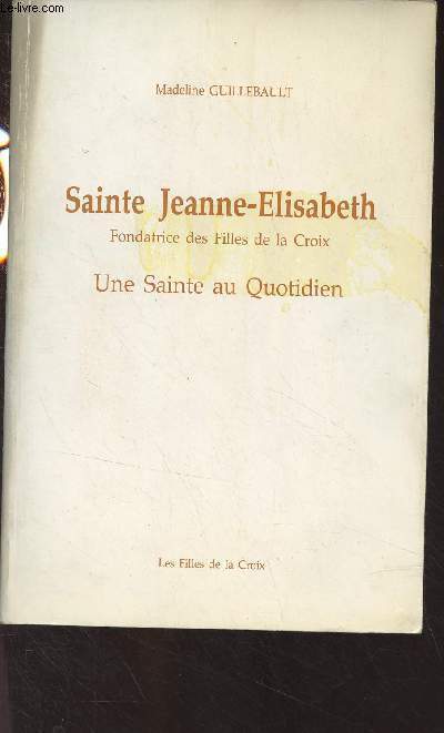 Sainte Jeanne-Elisabeth, fondatrice des Filles de la Croix - Une Sainte au quotidien