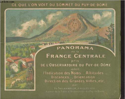 Panorama de la France Centrale pris de l'observatoire du Puy-de-Dme, avec l'indication des noms, altitudes, distances, orientation, direction des grandes villes, etc..