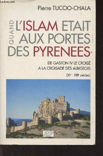 Quand l'Islam tait aux portes des Pyrnes, de Gaston IV le crois  la croisade des Albigeois (XIe-XIIIe sicles)