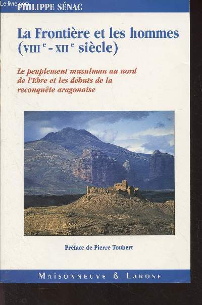 La Frontire et les hommes (VIIIe - XIIe sicle) Le peuplement musulman au nord de l'Ebre et les dbuts de la reconqute aragonaise