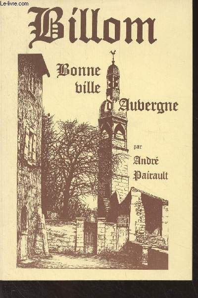 Billom, cit mdivale. Des origines au XXe sicle - Bonne ville d'Auvergne
