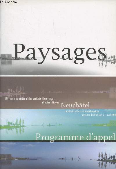 Paysages - 135e congrs national des socits historique et scientifique, Neuchtel 6-11 avril 2010 - Programme d'appel