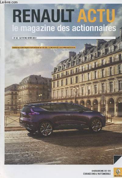 Renault actu, le magazine des actionnaires n63 - Automne-hiver 2013 - Actualti - Rsultats - Produits - Innovation et technologie International et comptitivit - Passion - Carnet de l'actionnaire