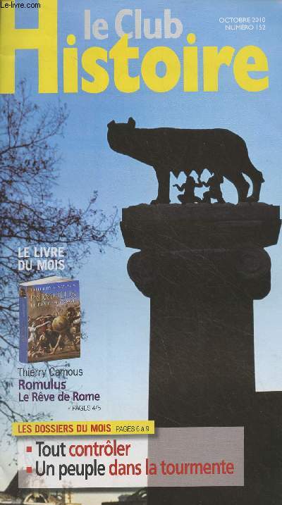 Le Club Histoire n152 octobre 2010 - Le livre du mois : Thierry Camous, Romulus, le rve de Rome - Les dossier du mois : Tout contrler - Un peuple dans la tourmente - Du mythe  l'histoire - Un grand rgne - Dans l'intimit du souverain - Le roi citoyen