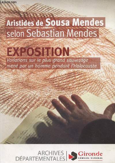 Aristides de Sousa Mendes selon Sebastian Mendes - Exposition, variations sur le plus grand sauvetage men par un homme pendant l'Holocauste