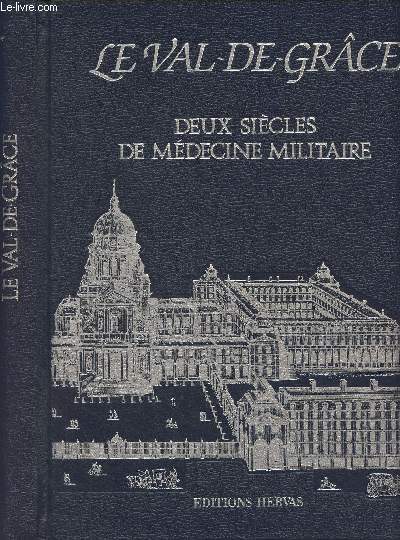 Le Val-de-Grce, deux sicles de mdecine militaire - Collection 