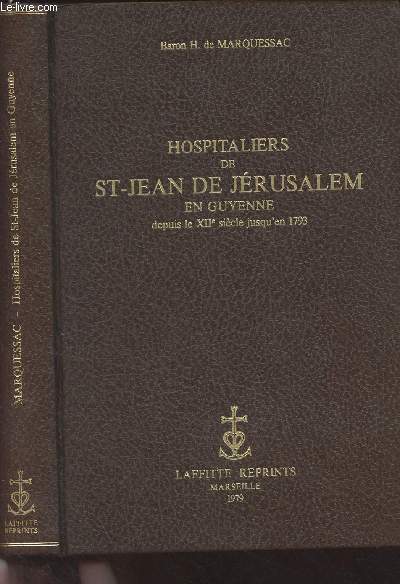 Hospitaliers de St-Jean de Jrusalem en Guyenne depuis le XIIe sicle jusqu'en 1793