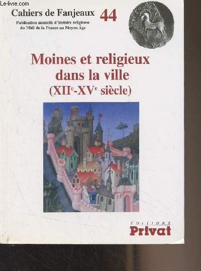 Cahiers de Fanjeaux n44 : Moines et religieux dans la ville (XIIe-XVe sicle)