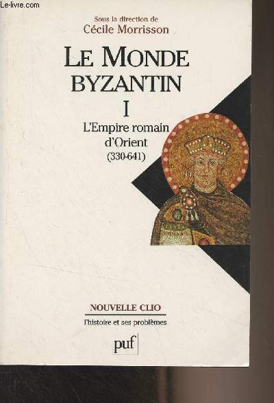 Le monde Byzantin - I - L'Empire romain d'Orient (330-641) - 