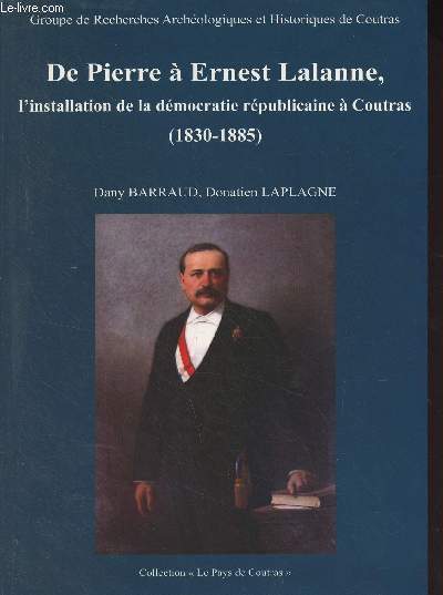 De Pierre  Ernest Lalanne - L'installation de la dmocratie rpublicaine  Coutras (Gironde) 1830-1885 - Collection 