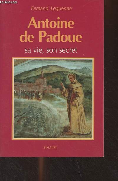 Antoine de Padoue, sa vie, son secret