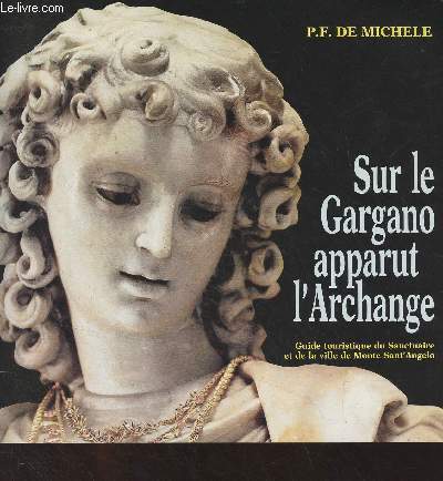 Sur le Gargano apparut l'Archange - Guide touristique du Sanctuaire et de la ville de Monte Sant'Angelo