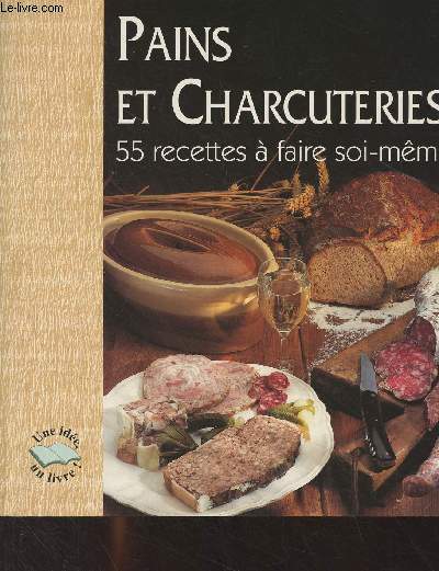 Pains et charcuteries, 55 recettes  faire soi-mme